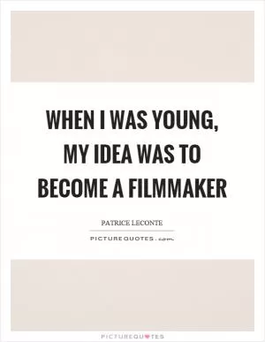 When I was young, my idea was to become a filmmaker Picture Quote #1