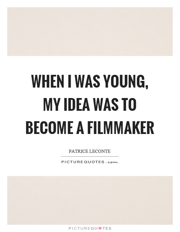 When I was young, my idea was to become a filmmaker Picture Quote #1