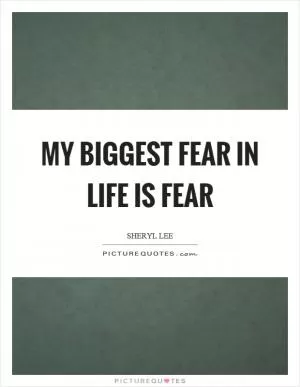 My biggest fear in life is fear Picture Quote #1