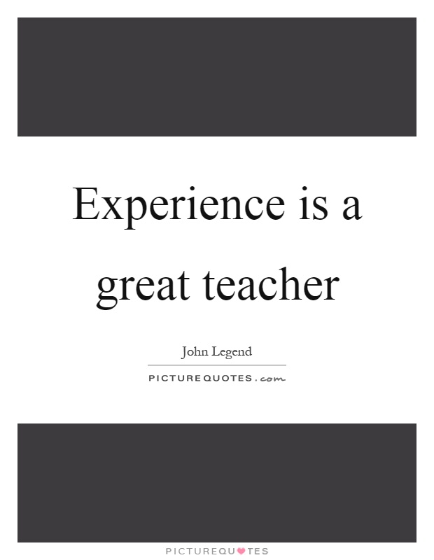 Experience is a great teacher Picture Quote #1