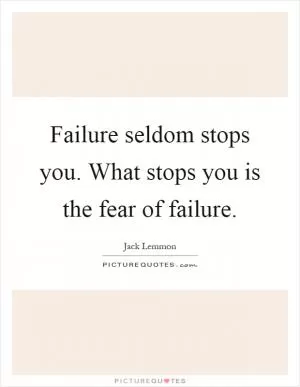 Failure seldom stops you. What stops you is the fear of failure Picture Quote #1