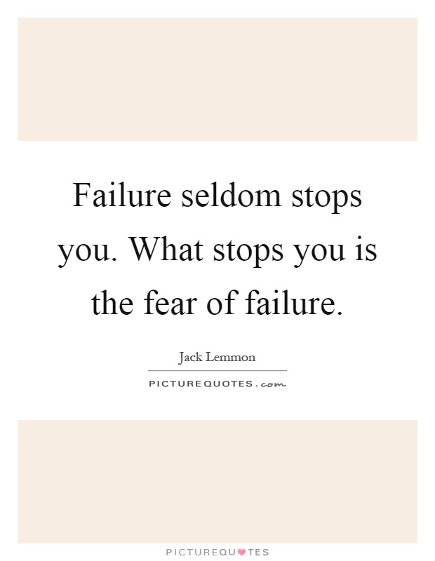 Failure seldom stops you. What stops you is the fear of failure Picture Quote #1