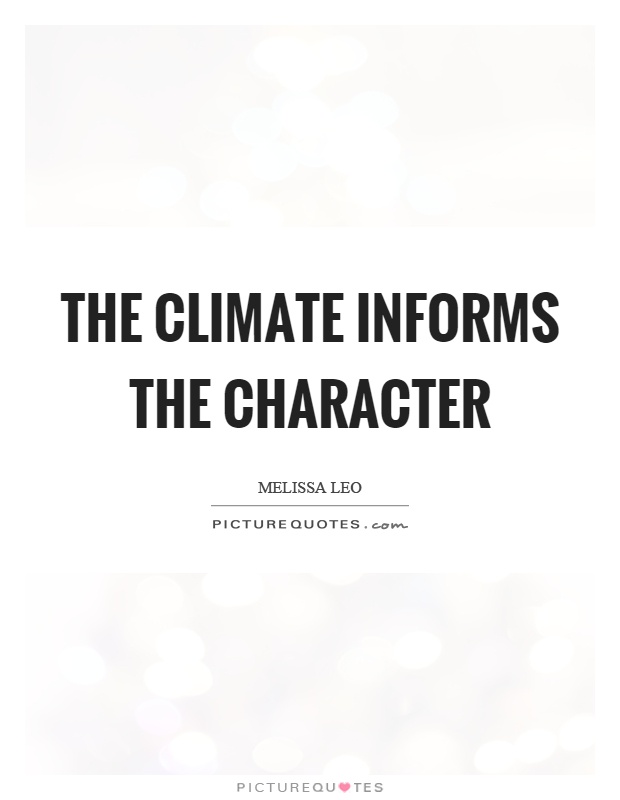 The climate informs the character Picture Quote #1