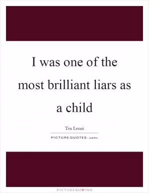 I was one of the most brilliant liars as a child Picture Quote #1