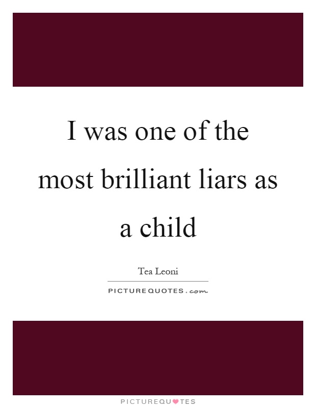 I was one of the most brilliant liars as a child Picture Quote #1