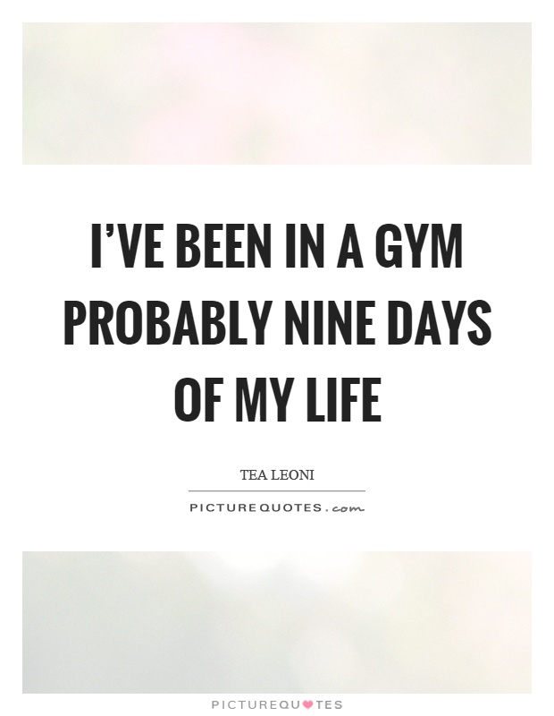 I've been in a gym probably nine days of my life Picture Quote #1