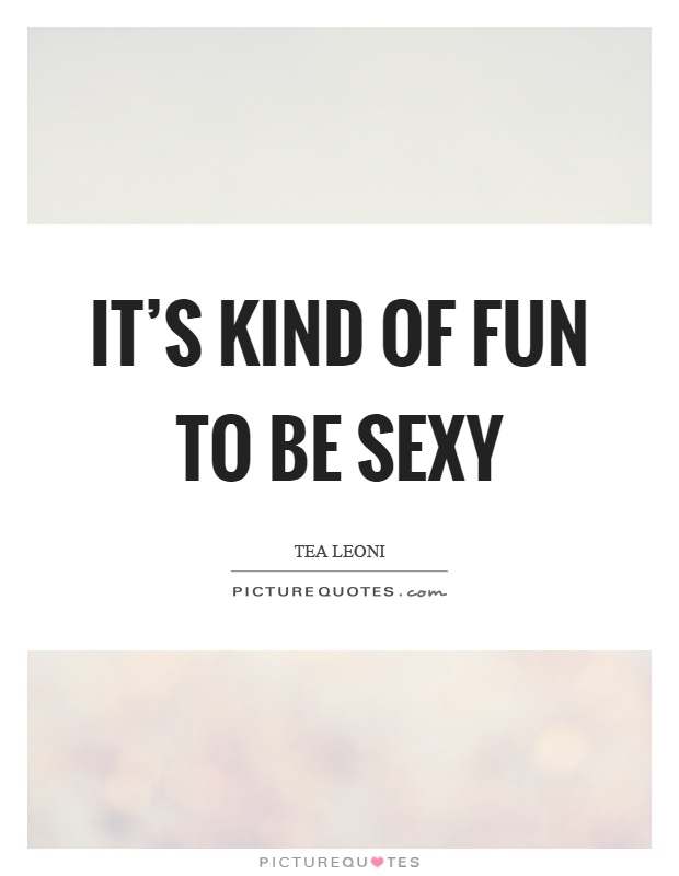 It's kind of fun to be sexy Picture Quote #1