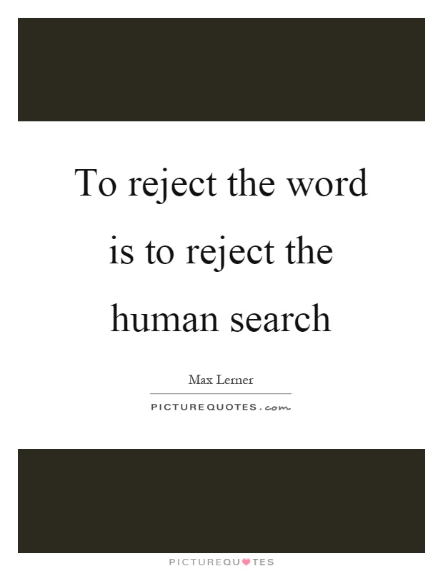 To reject the word is to reject the human search Picture Quote #1