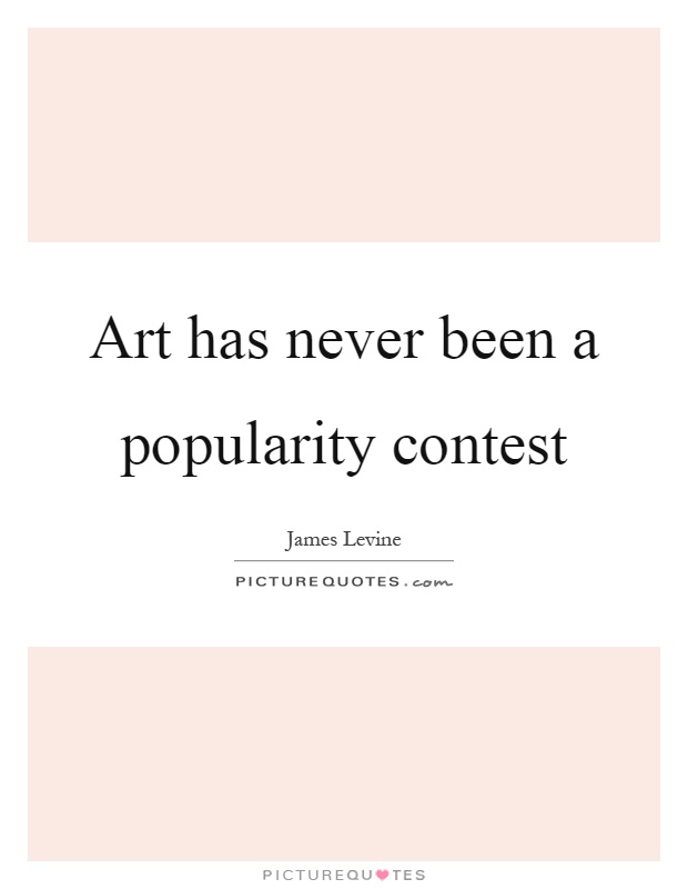 Art has never been a popularity contest Picture Quote #1