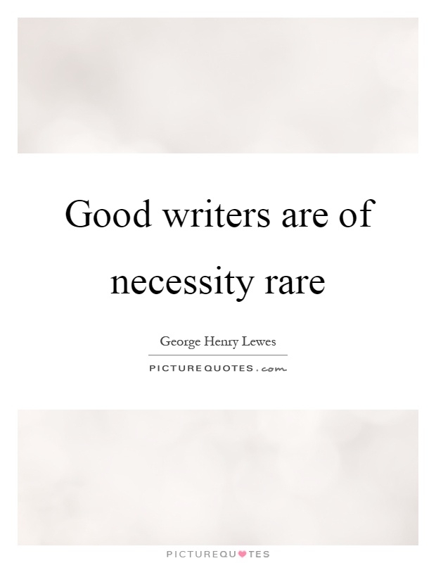 Good writers are of necessity rare Picture Quote #1