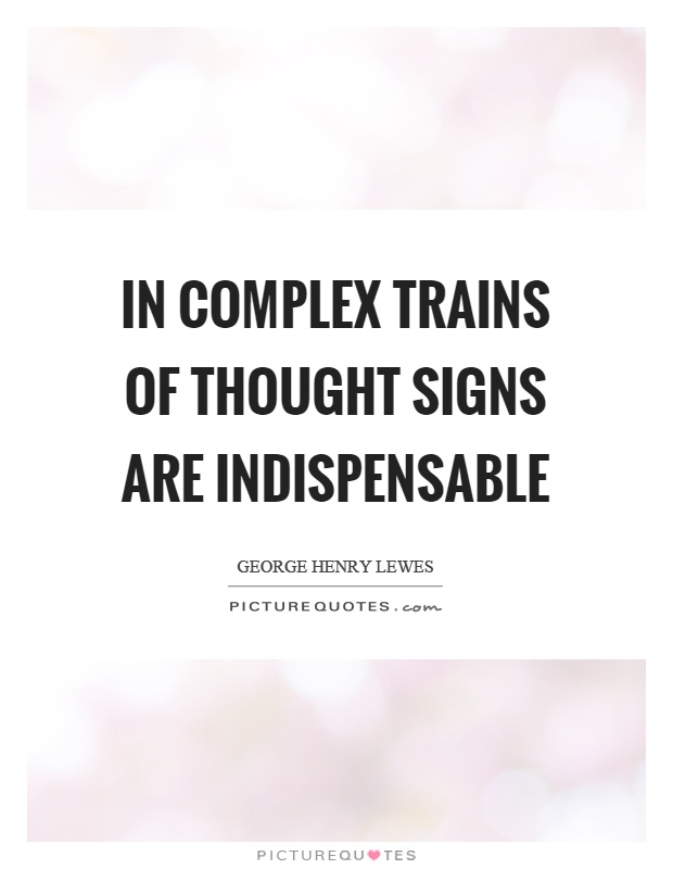 In complex trains of thought signs are indispensable Picture Quote #1