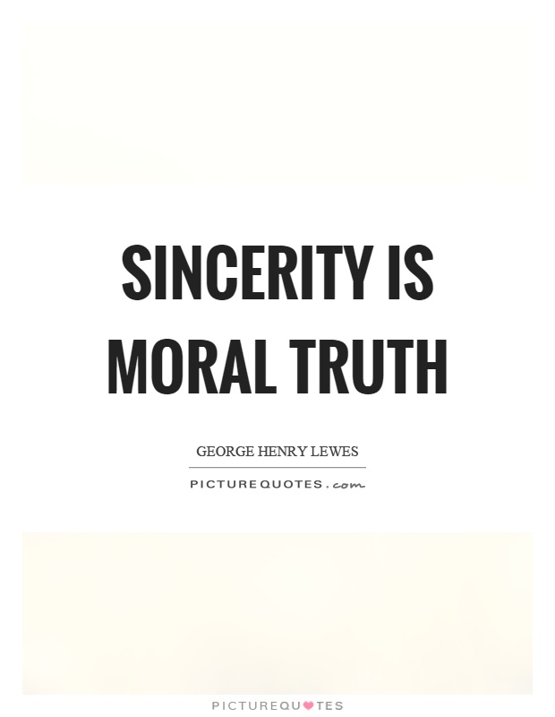 Sincerity is moral truth Picture Quote #1