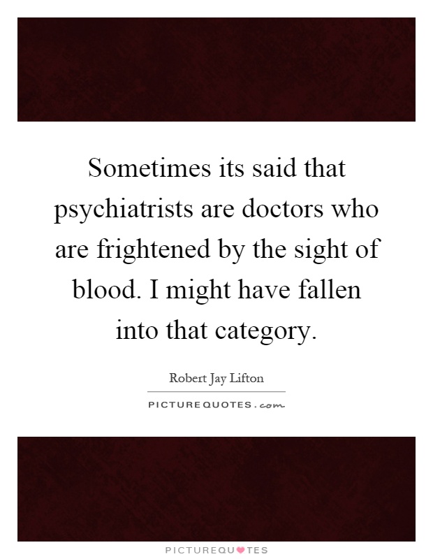 Sometimes its said that psychiatrists are doctors who are... | Picture ...