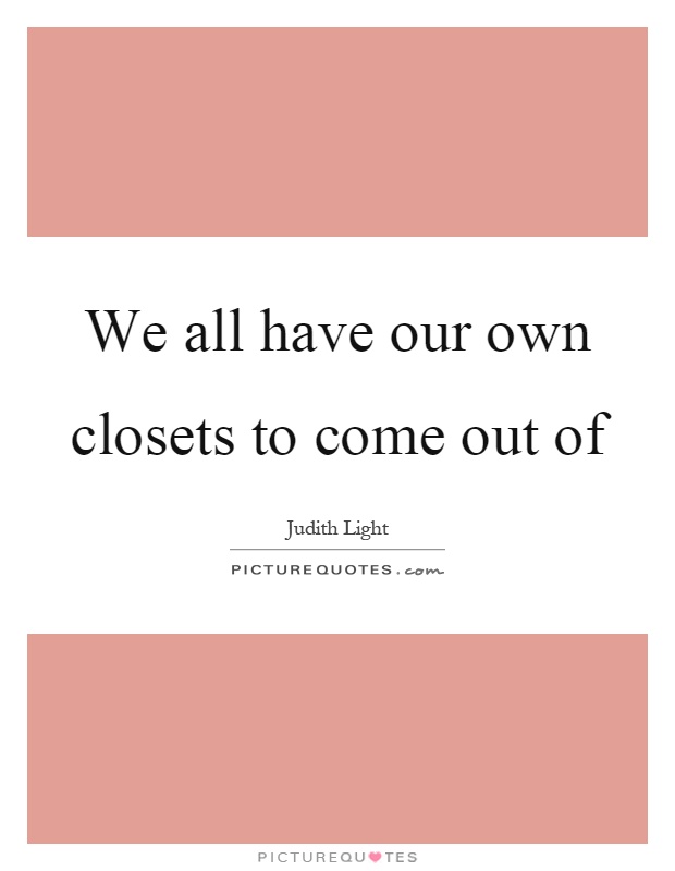 We all have our own closets to come out of Picture Quote #1