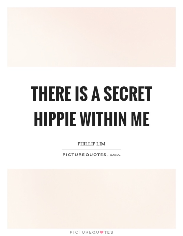 There is a secret hippie within me Picture Quote #1