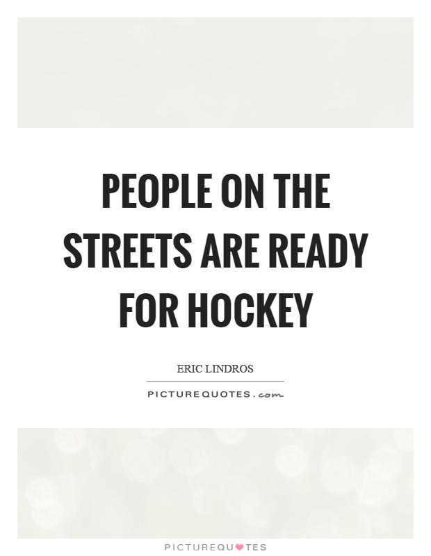 People on the streets are ready for hockey Picture Quote #1
