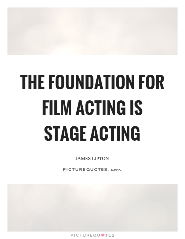 The foundation for film acting is stage acting Picture Quote #1