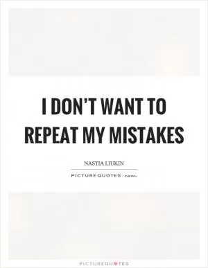 I don’t want to repeat my mistakes Picture Quote #1