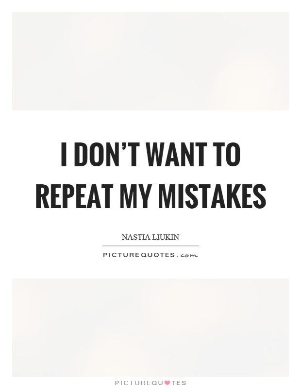 I don't want to repeat my mistakes Picture Quote #1