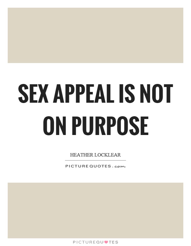 Sex appeal is not on purpose Picture Quote #1