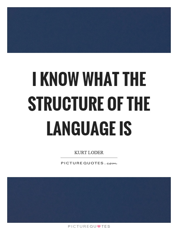I know what the structure of the language is Picture Quote #1