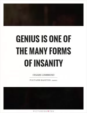 Genius is one of the many forms of insanity Picture Quote #1