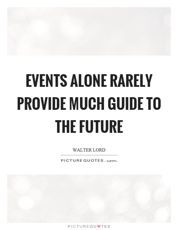 Events alone rarely provide much guide to the future Picture Quote #1