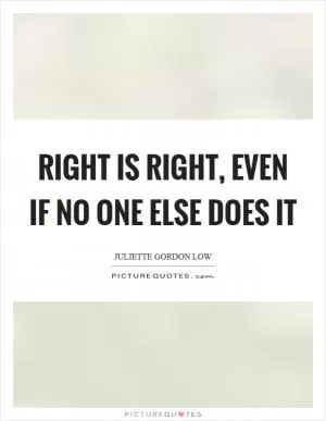 Right is right, even if no one else does it Picture Quote #1