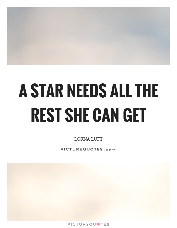 A star needs all the rest she can get Picture Quote #1