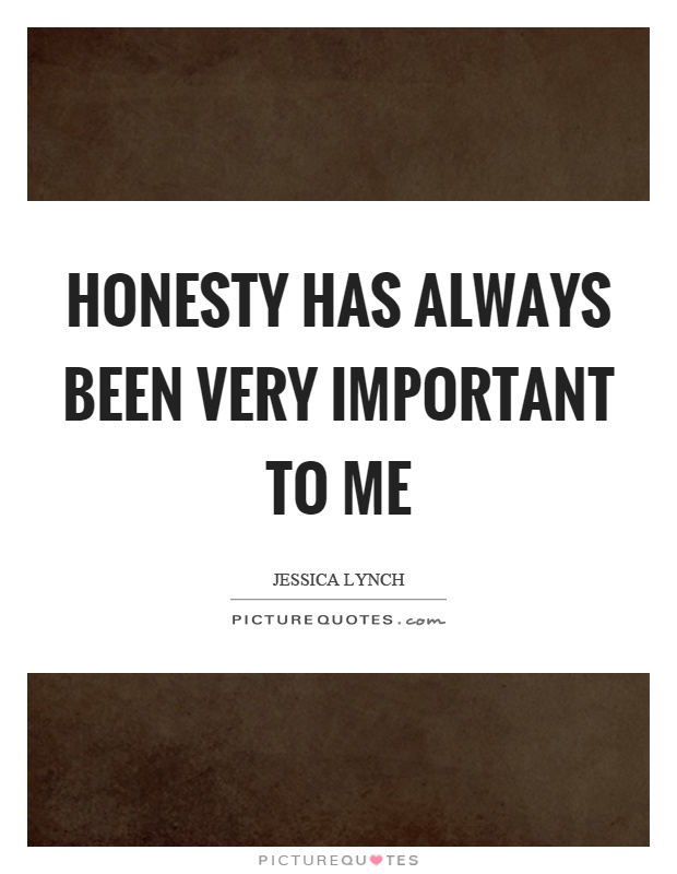 Honesty has always been very important to me Picture Quote #1