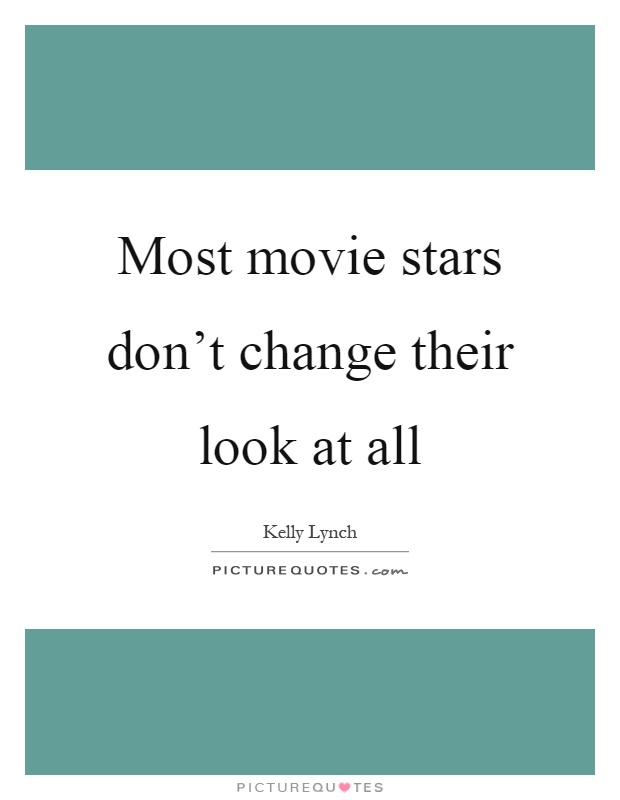 Most movie stars don't change their look at all Picture Quote #1