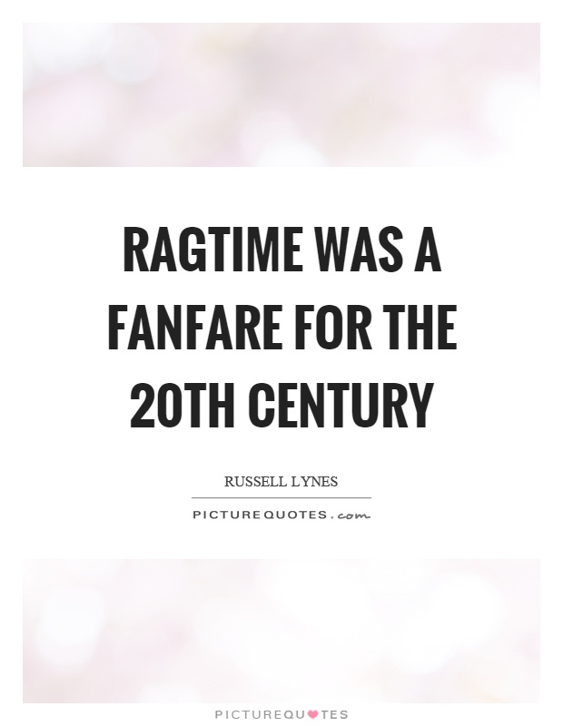 Ragtime was a fanfare for the 20th century Picture Quote #1