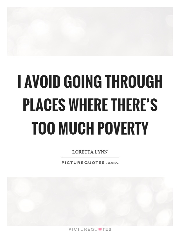 I avoid going through places where there's too much poverty Picture Quote #1