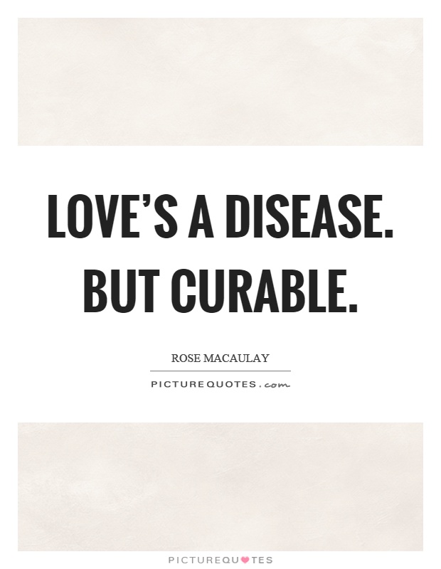 Love's a disease. But curable Picture Quote #1