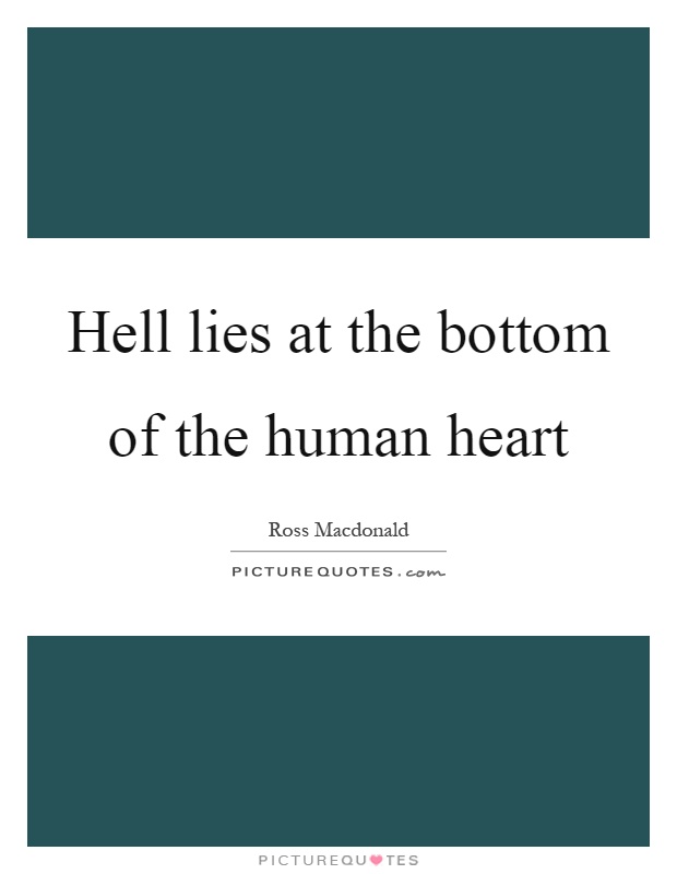 Hell lies at the bottom of the human heart Picture Quote #1