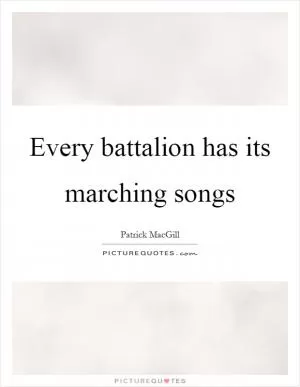 Every battalion has its marching songs Picture Quote #1