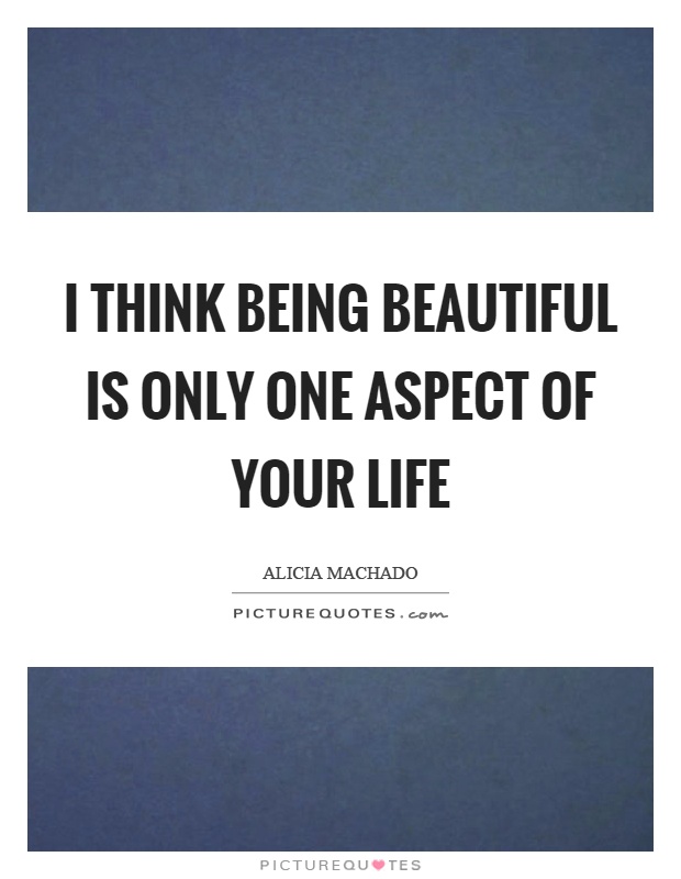 I think being beautiful is only one aspect of your life Picture Quote #1