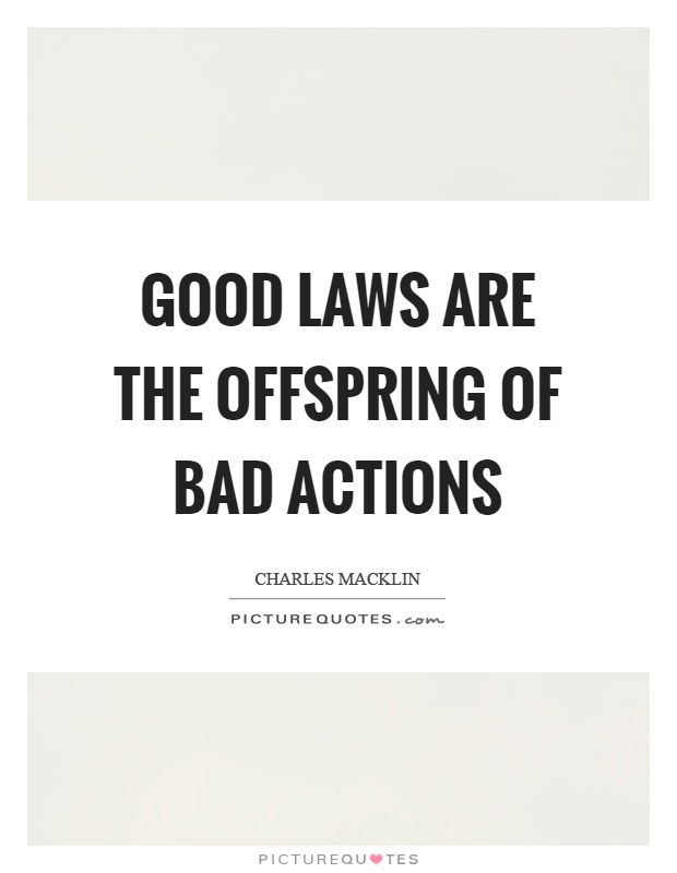 Good laws are the offspring of bad actions Picture Quote #1