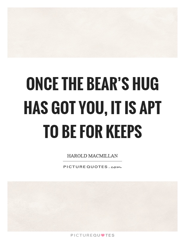 Once the bear's hug has got you, it is apt to be for keeps Picture Quote #1