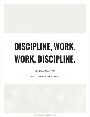 Discipline, work. Work, discipline Picture Quote #1