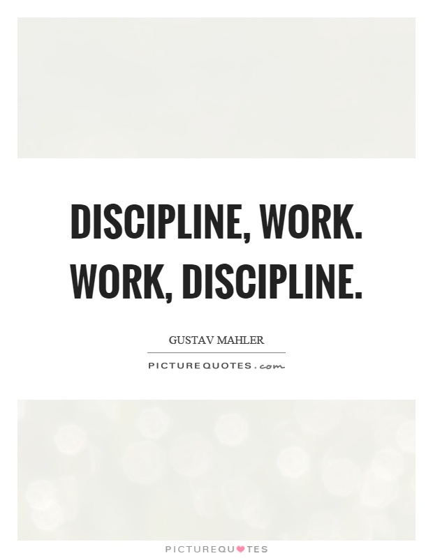 Discipline, work. Work, discipline Picture Quote #1