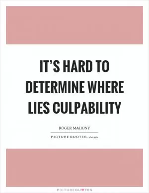 It’s hard to determine where lies culpability Picture Quote #1