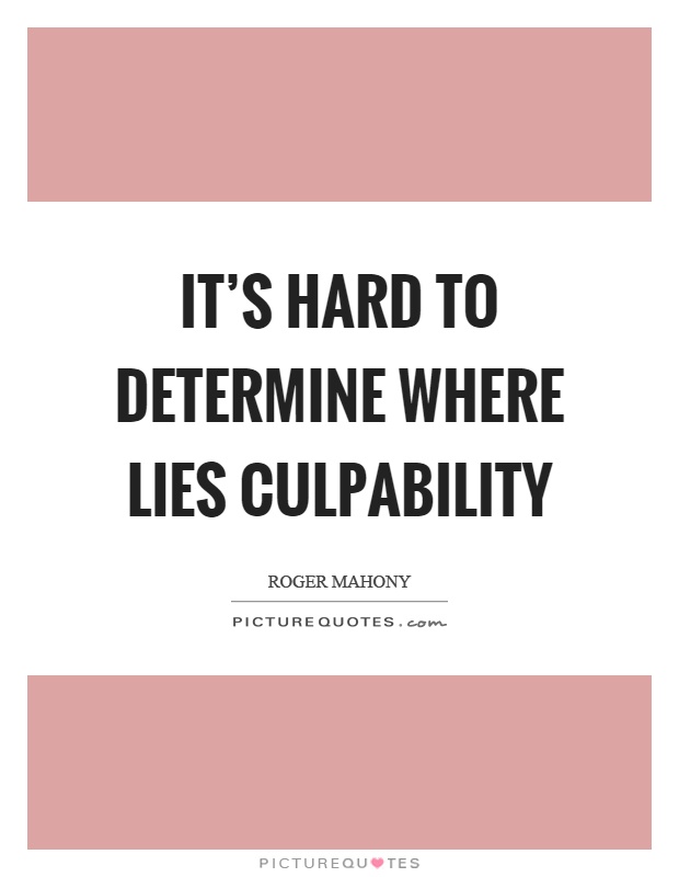 It's hard to determine where lies culpability Picture Quote #1
