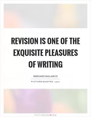 Revision is one of the exquisite pleasures of writing Picture Quote #1
