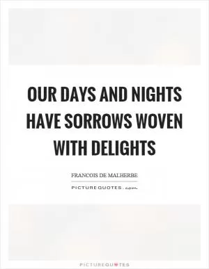 Our days and nights have sorrows woven with delights Picture Quote #1