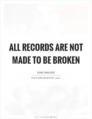 All records are not made to be broken Picture Quote #1