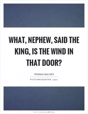 What, nephew, said the king, is the wind in that door? Picture Quote #1