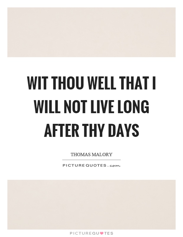 Wit thou well that I will not live long after thy days Picture Quote #1