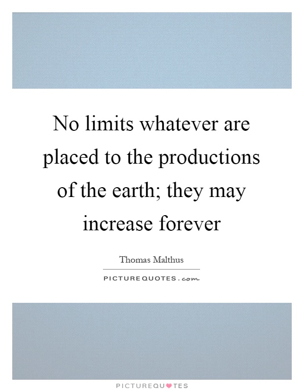 No limits whatever are placed to the productions of the earth; they may increase forever Picture Quote #1