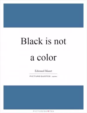 Black is not a color Picture Quote #1